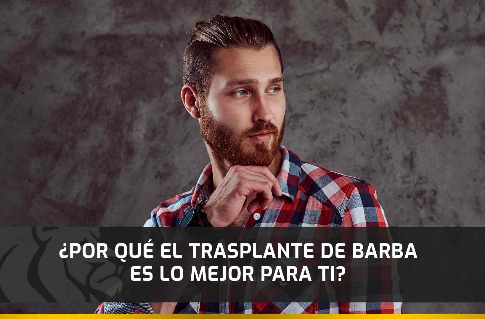 ¿Por qué el Trasplante de Barba es lo mejor para ti?