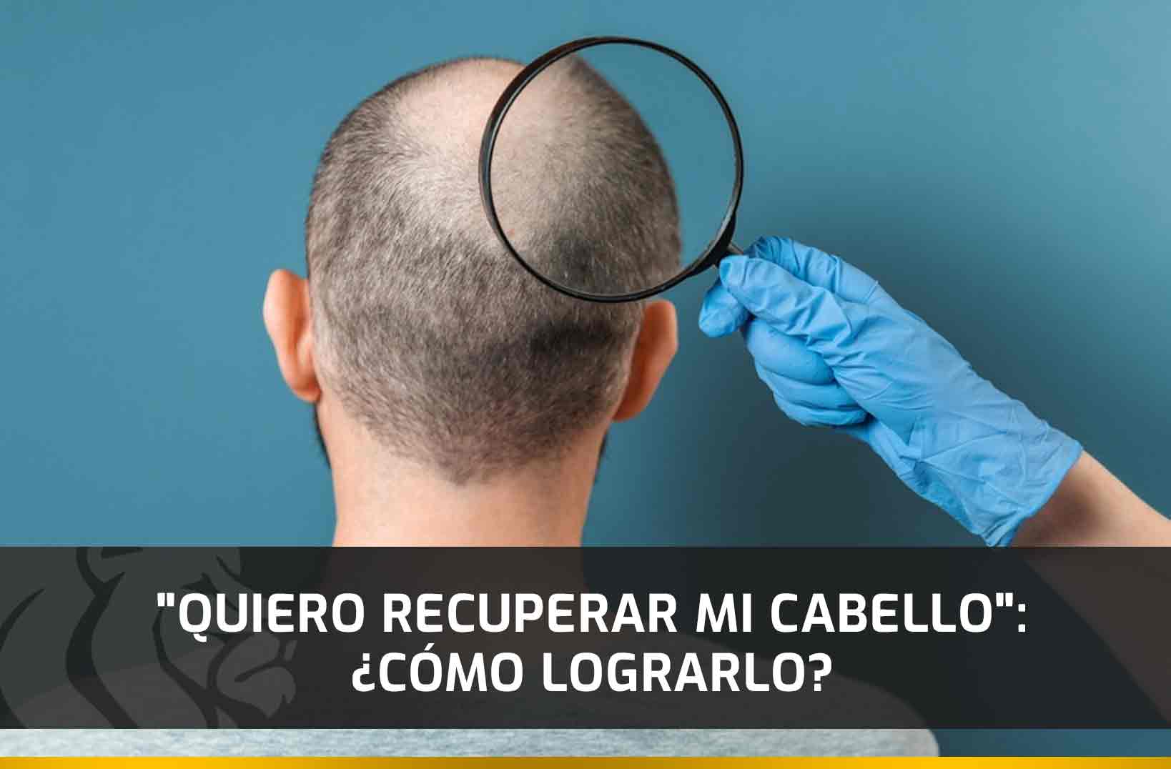 Quiero recuperar mi cabello ¿Cómo lograrlo?